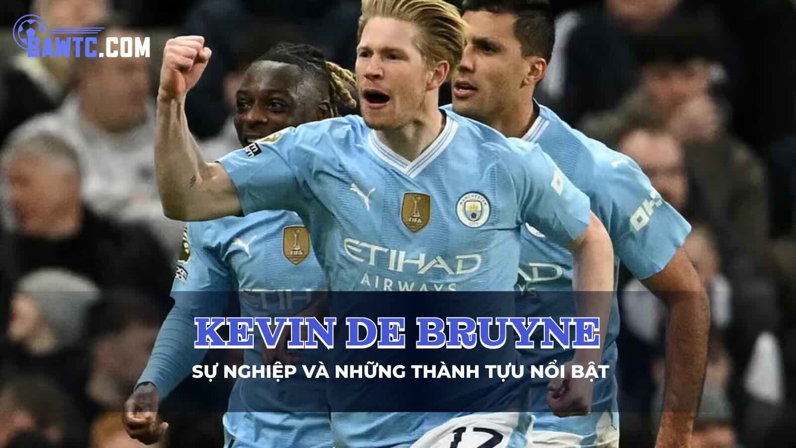 Tiểu sử Kevin De Bruyne – Sự nghiệp và những thành tựu nổi bật