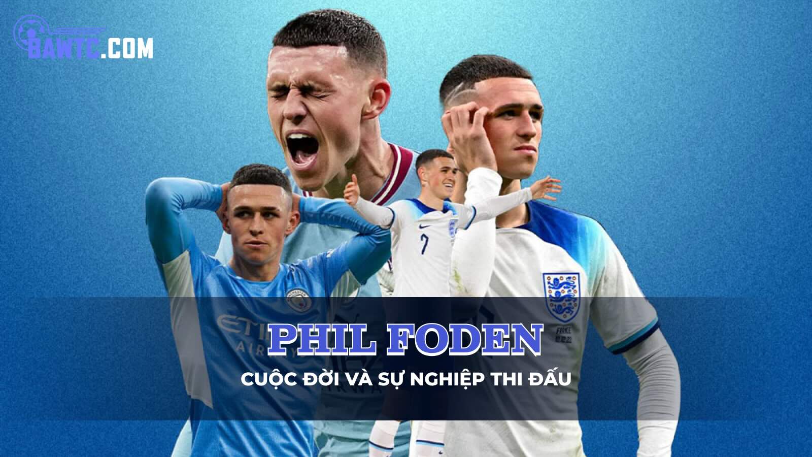 Tiểu sử Phil Foden: Cuộc đời và sự nghiệp thi đấu